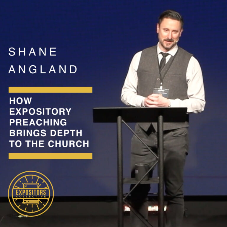 How Expository Preaching Brings Depth to the Church – Shane Angland