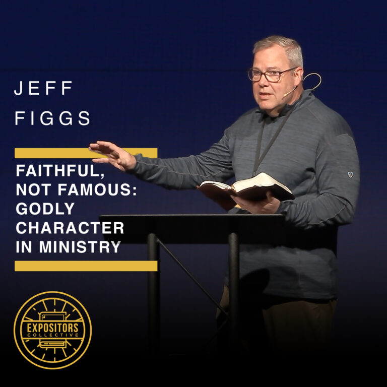 Faithful, Not Famous: The Call to Godly Character – Jeff Figgs