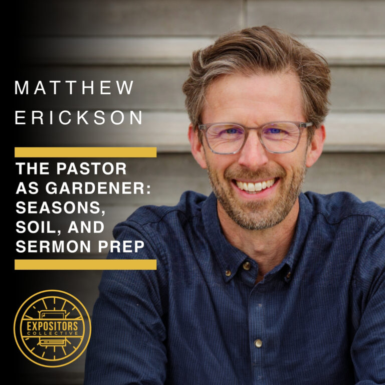 The Pastor as Gardener: Seasons, Soil, and Sermon Prep with Matthew Erickson