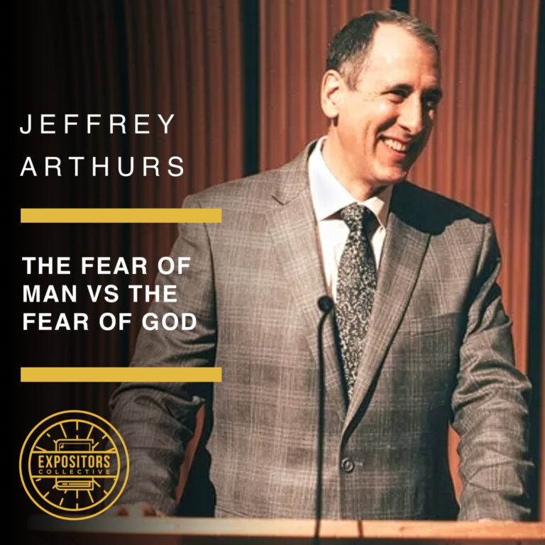 The Fear of Man vs The Fear of God – Jeffrey Arthurs on Courageous Preaching