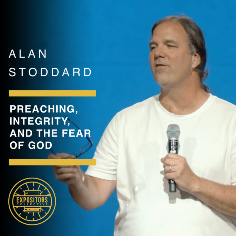 Preaching, Integrity, and the Fear of God – Alan Stoddard