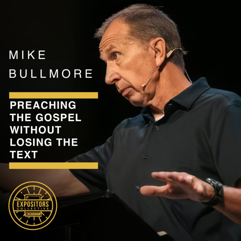 Preaching the Gospel Without Losing the Text – Mike Bullmore