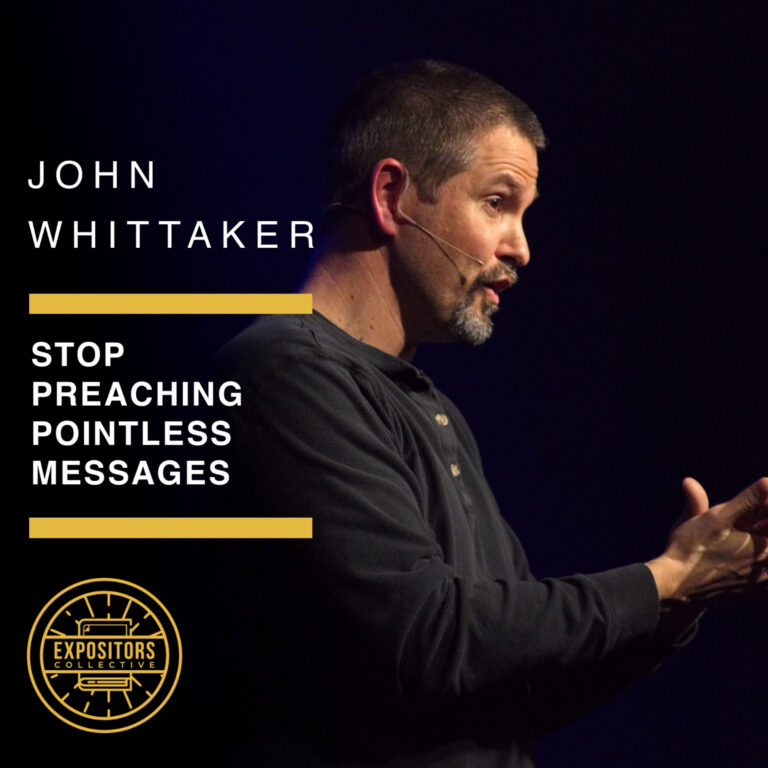Stop Preaching Pointless Messages – John Whittaker