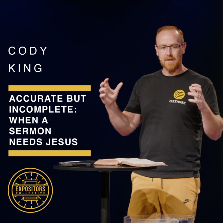 Accurate but Incomplete: When a Sermon Needs Jesus – Cody King